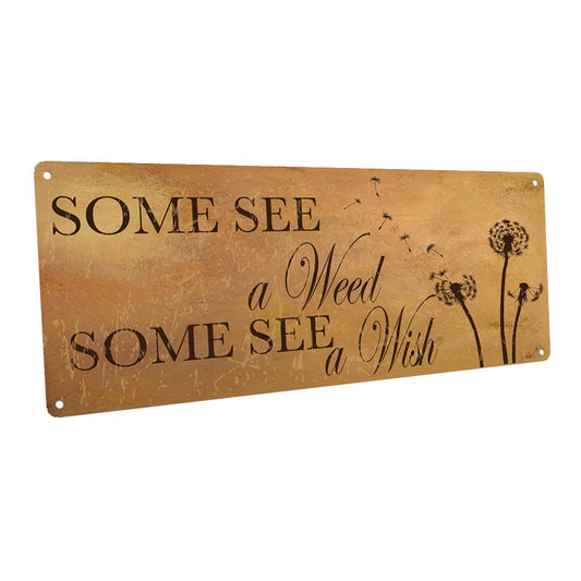 Some See A Weed Some See A Wish Metal Sign
