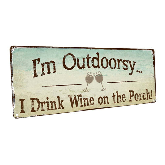 I'M Outdoorsy I Drink Wine On The Porch Metal Sign