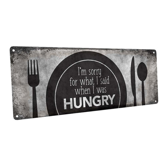 Sorry For What I Said When I Was Hungry Metal Sign