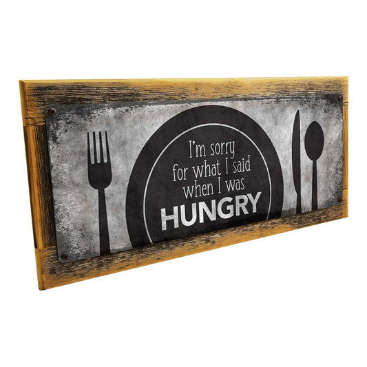Framed Sorry For What I Said When I Was Hungry Metal Sign