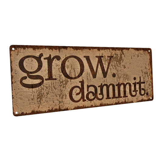 Grow. Dammit. Metal Sign