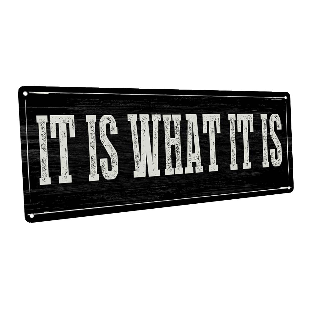 It Is What It Is Metal Sign