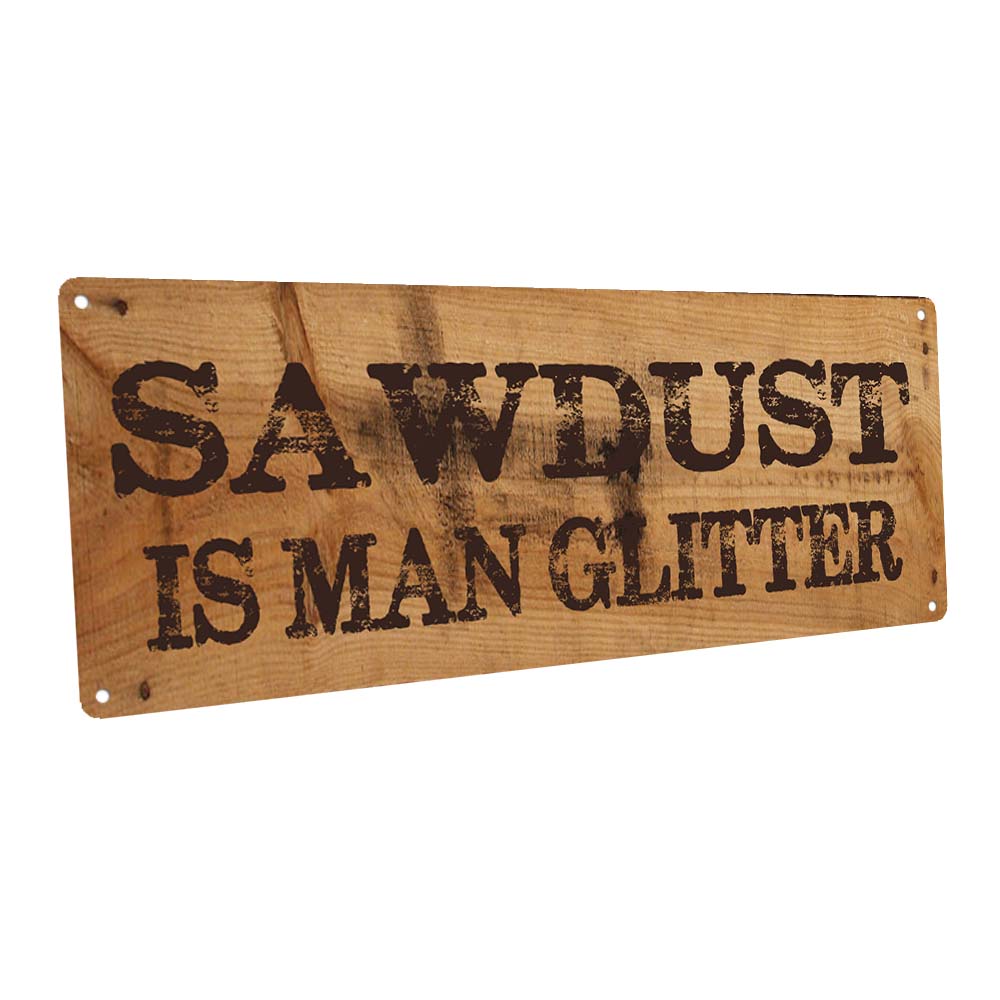 Sawdust Is Man Glitter Metal Sign