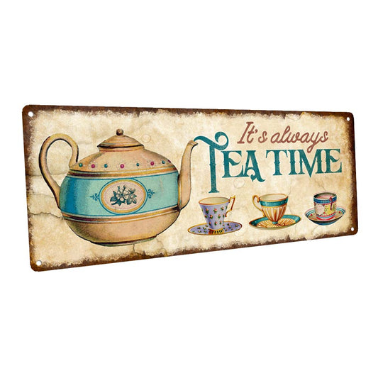 It's Always Tea Time Metal Sign