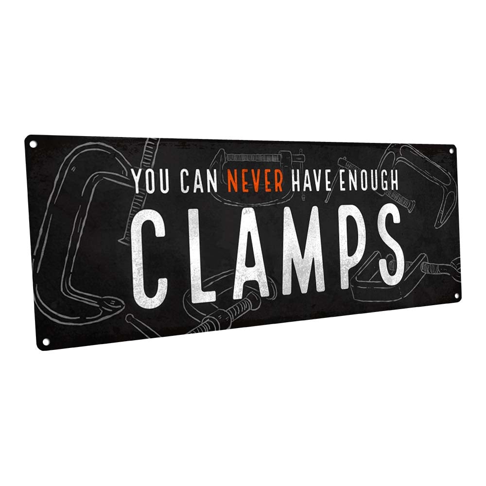 You Can Never Have Enough Clamps Metal Sign