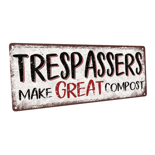 Trespassers Make Great Compost Metal Sign