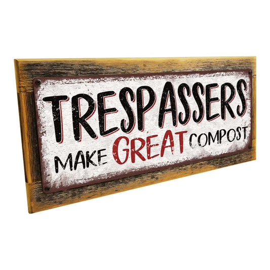 Framed Trespassers Make Great Compost Metal Sign